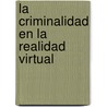 La Criminalidad En La Realidad Virtual door Roxana Vuanello