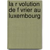 La R Volution de F Vrier Au Luxembourg by Louis Blanc