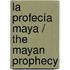 La profecía Maya / The Mayan prophecy