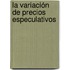 La variación de precios especulativos