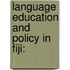 Language Education and Policy in Fiji: