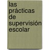 Las prácticas de supervisión escolar door Alfonso Torres Hernández