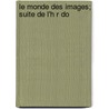 Le Monde Des Images; Suite de L'h R Do by Leon Daudet