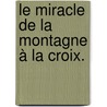 Le miracle de la montagne à la croix. door Roland Enkler