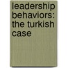 Leadership Behaviors: The Turkish Case door Mehmet Yusuf Yahyagil