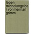 Leben Michelangelos / von Herman Grimm