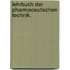 Lehrbuch der pharmaceutischen Technik.
