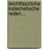 Leichtfaszliche Katechetische Reden... by Edilbert Menne