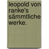 Leopold von Ranke's sämmtliche Werke. by Leopold Von Ranke