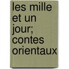 Les Mille Et Un Jour; Contes Orientaux by Franois Ptis De La Croix