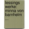 Lessings Werke: Minna Von Barnhelm ... by Gotthold Ephraim Lessing