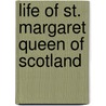 Life of St. Margaret Queen of Scotland door Bishop of St. Andrews Turgot