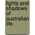 Lights and Shadows of Australian Life.
