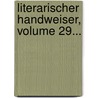 Literarischer Handweiser, Volume 29... door Onbekend