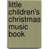 Little Children's Christmas Music Book door Fiona Watts