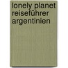 Lonely Planet Reiseführer Argentinien door Sandra Bao