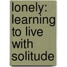 Lonely: Learning To Live With Solitude door Emily White