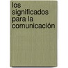 Los Significados para la Comunicación door José Manuel Gilvonio Pérez