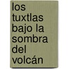 Los Tuxtlas bajo la sombra del volcán by José AgustíN. Flores Cáceres