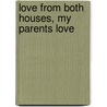 Love From Both Houses, My Parents Love door Gayle Jeanine Haven