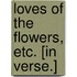 Loves of the Flowers, etc. [In verse.]