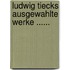 Ludwig Tiecks Ausgewahlte Werke ......