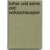 Luther Und Seine Zeit: Volksschauspiel door August Tr�Mpelmann