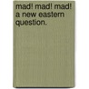 Mad! Mad! Mad! A new Eastern Question. door Veva Karsland