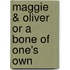 Maggie & Oliver or a Bone of One's Own