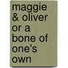 Maggie & Oliver or a Bone of One's Own door Valerie Hobbs
