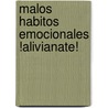 Malos Habitos Emocionales !Alivianate! door Garcia Norberto