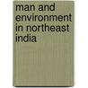 Man and Environment in Northeast India door Dilip K. Medhi