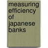 Measuring Efficiency of Japanese Banks by A.S.M. Sohel Azad