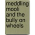 Meddling Mooli and the Bully on Wheels