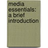 Media Essentials: A Brief Introduction door Richard Campbell