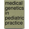 Medical Genetics in Pediatric Practice door American Academy of Pediatrics
