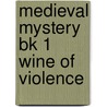 Medieval Mystery Bk 1 Wine Of Violence door Priscilla Royal
