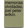 Memorias Olvidadas. Joel Peter Witkin. door MaríA. Carla Franceschini