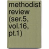 Methodist Review (ser.5, Vol.16, Pt.1) by General Books
