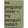 Mi Pinguino Oliver = My Penguin Osbert door Elizabeth Cody Kimmel