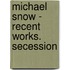 Michael Snow - Recent Works. Secession