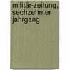 Militär-Zeitung, Sechzehnter Jahrgang by Unknown
