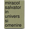 Miracol Salvator in Univers Si Omenire door Preot Aurel Sas