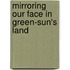 Mirroring Our Face in Green-Sun's Land