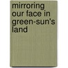 Mirroring Our Face in Green-Sun's Land door Peter McKenzie