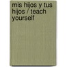 Mis hijos y tus hijos / Teach Yourself door Suzie Hayman