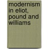 Modernism in Eliot, Pound and Williams door Joynab Nabila Obayed