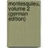 Montesquieu, Volume 2 (German Edition)