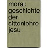 Moral: Geschichte Der Sittenlehre Jesu by Johann David Michaelis