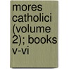 Mores Catholici (volume 2); Books V-vi door Kenelm Henry Digby